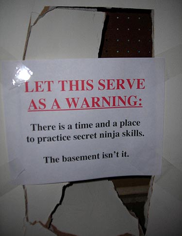 The basement is not the place to practice secret ninja skills